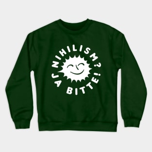 Nihilism? Ja Bitte! Crewneck Sweatshirt